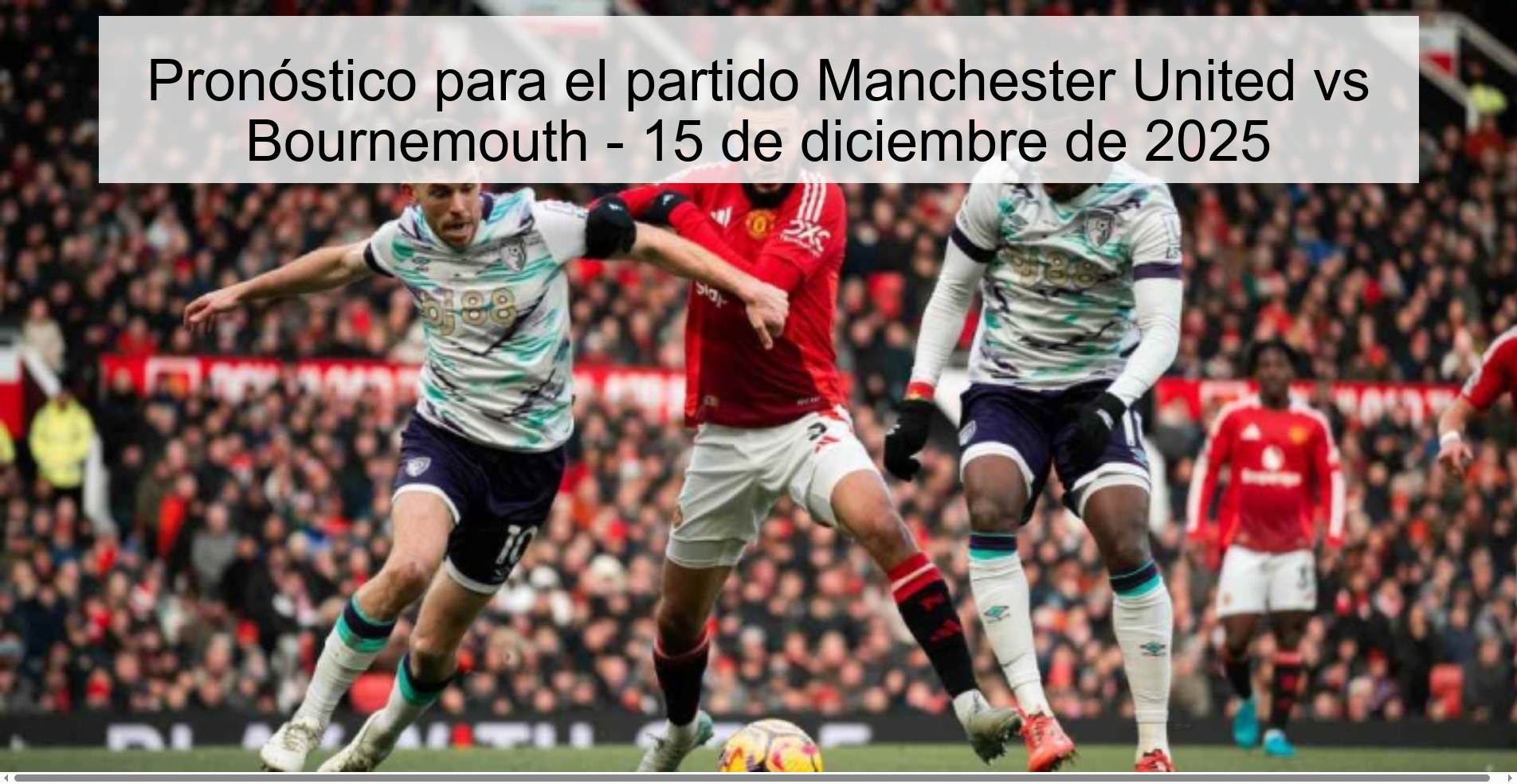 Prediction for the Manchester United vs Bournemouth match - December 15, 2025