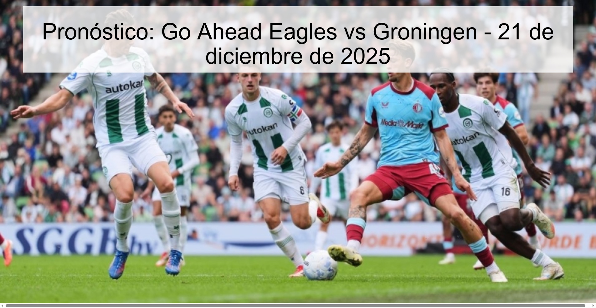 Pronóstico: Go Ahead Eagles vs Groningen - 21 de diciembre de 2025