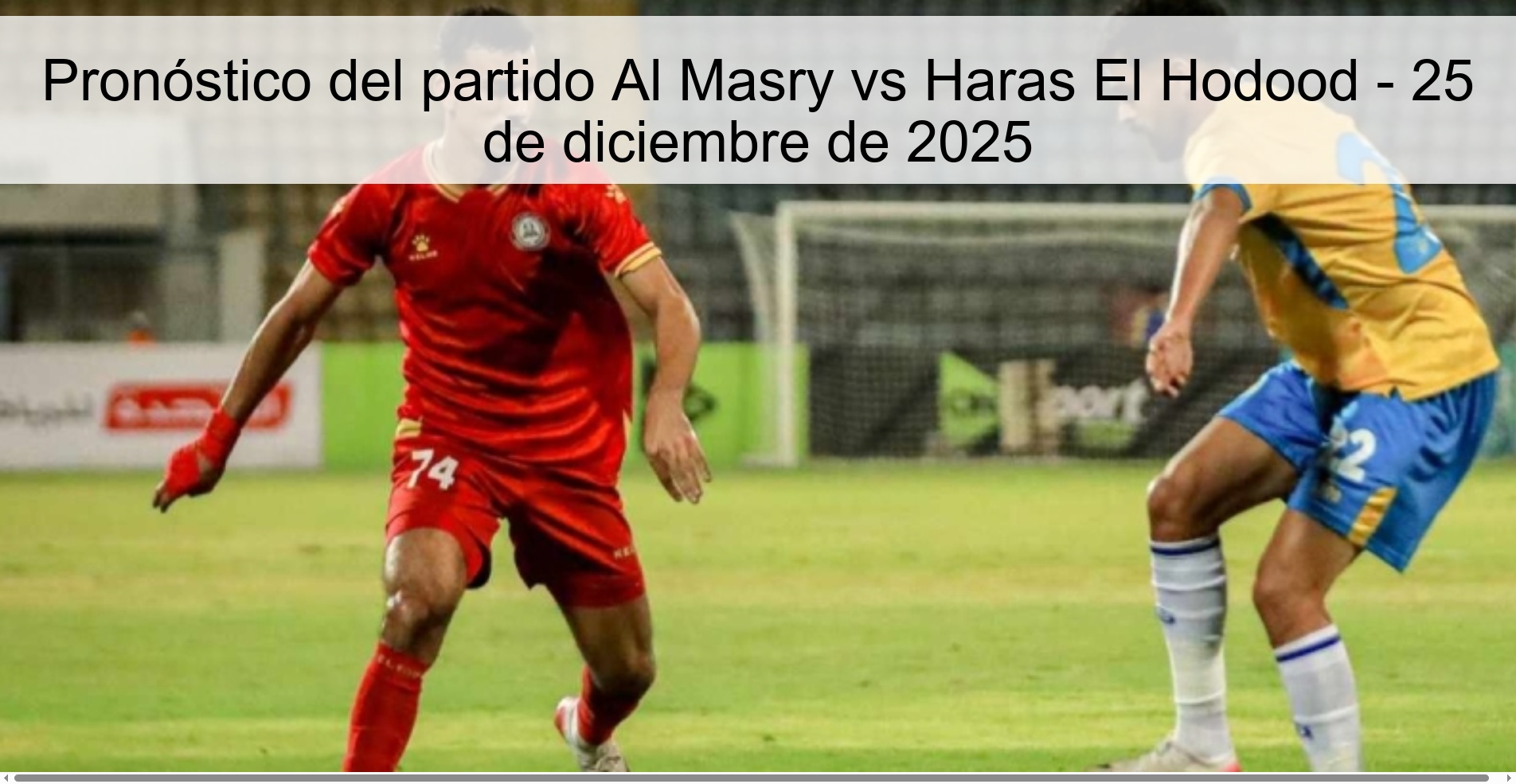 Pronóstico del partido Al Masry vs Haras El Hodood - 25 de diciembre de 2025 Pronóstico del partido Al Masry vs Haras El Hodood - 25 de diciembre de 2025