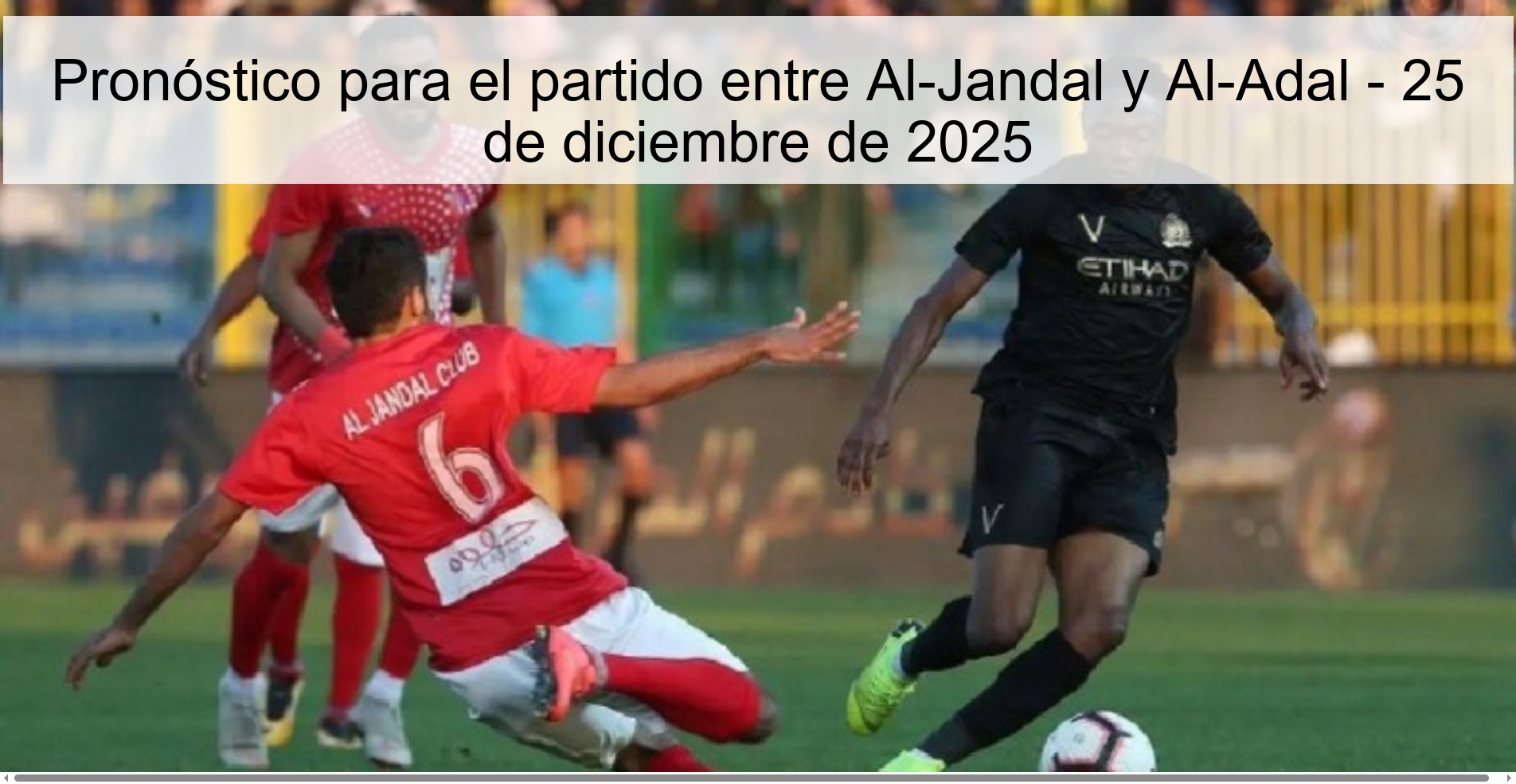 Pronóstico para el partido entre Al-Jandal y Al-Adal - 25 de diciembre de 2025