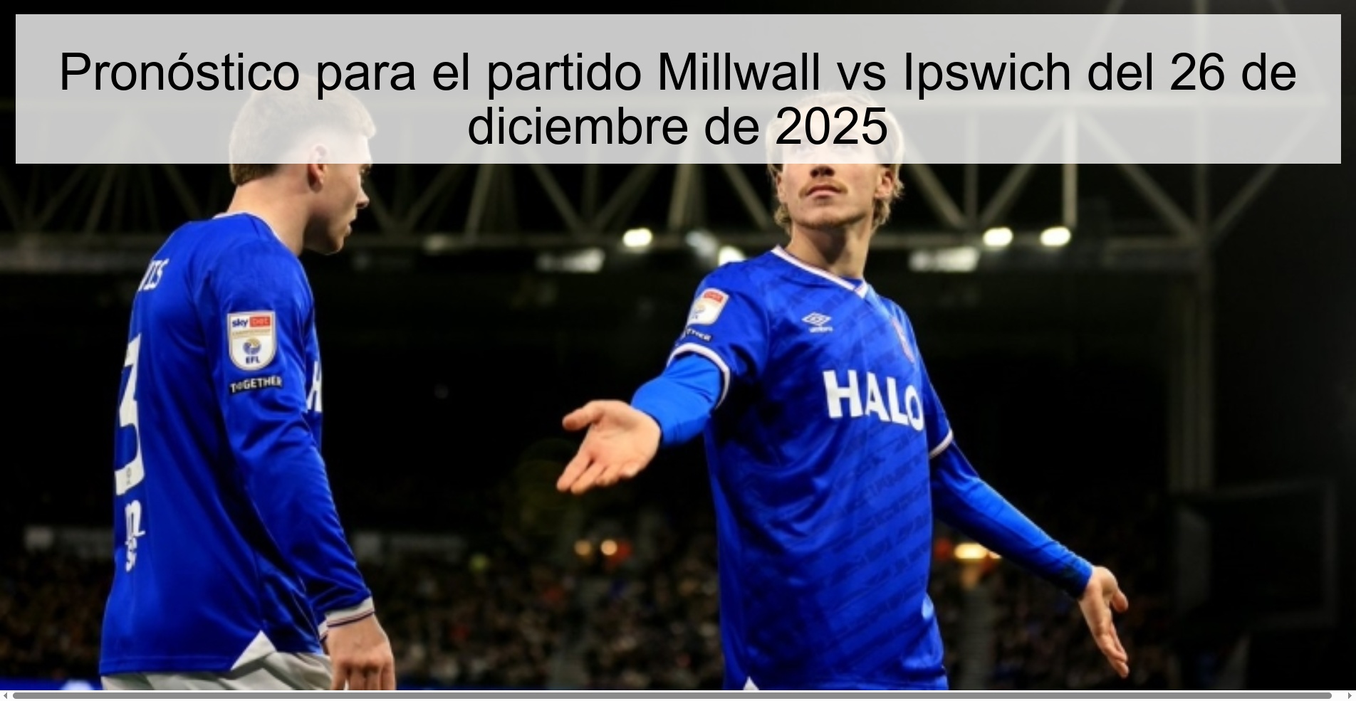 Pronóstico para el partido Millwall vs Ipswich del 26 de diciembre de 2025 Pronóstico para el partido Millwall vs Ipswich del 26 de diciembre de 2025
