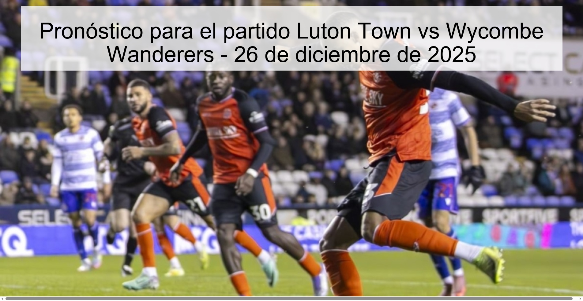 Pronóstico para el partido Luton Town vs Wycombe Wanderers - 26 de diciembre de 2025 Pronóstico para el partido Luton Town vs Wycombe Wanderers - 26 de diciembre de 2025
