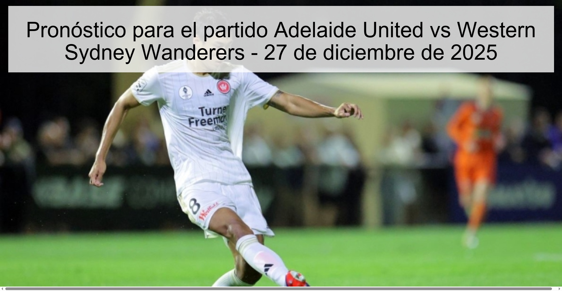 Pronóstico para el partido Adelaide United vs Western Sydney Wanderers - 27 de diciembre de 2025 Pronóstico para el partido Adelaide United vs Western Sydney Wanderers - 27 de diciembre de 2025