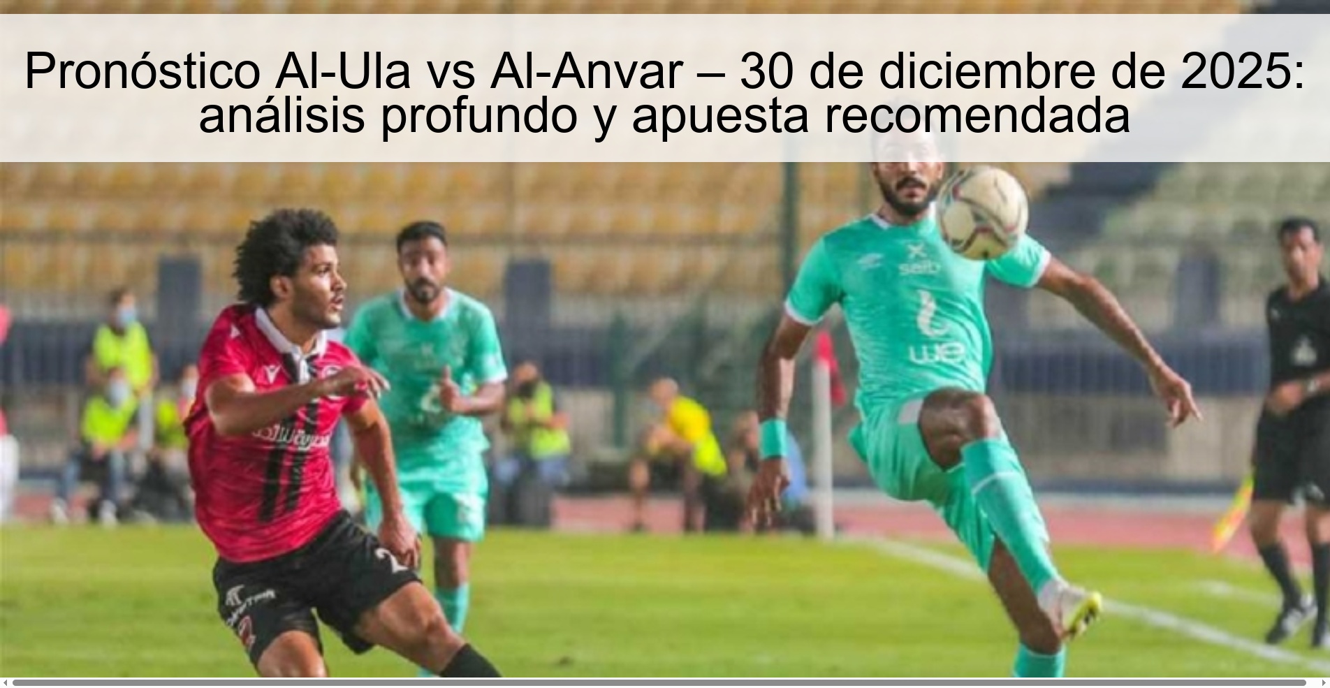 Pronóstico Al-Ula vs Al-Anvar – 30 de diciembre de 2025: análisis profundo y apuesta recomendada
