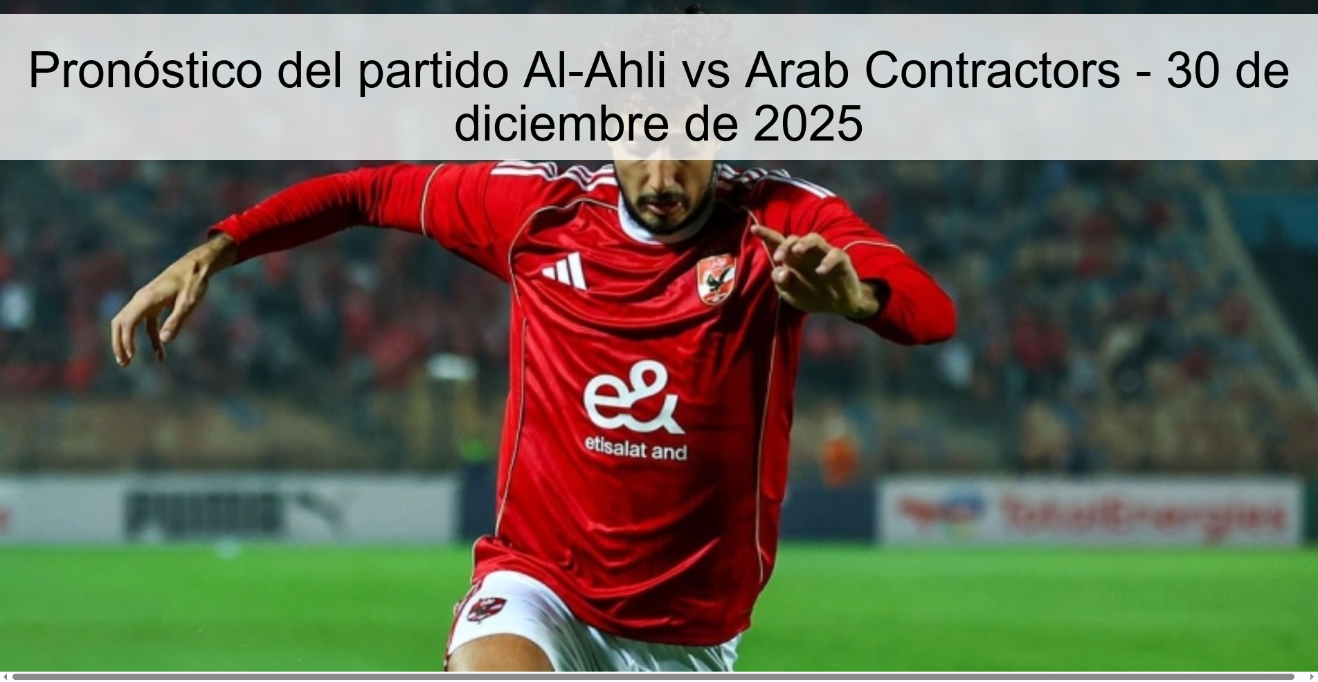 Pronóstico del partido Al-Ahli vs Arab Contractors - 30 de diciembre de 2025