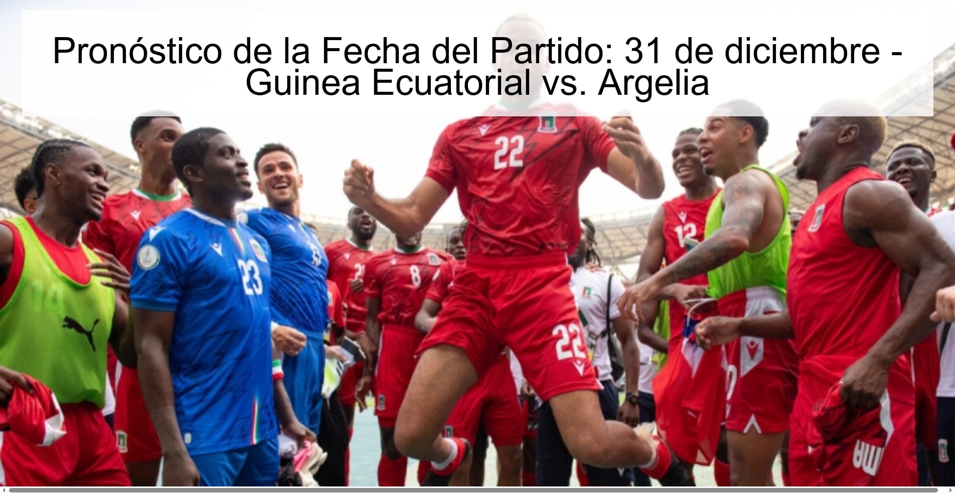 Pronóstico de la Fecha del Partido: 31 de diciembre - Guinea Ecuatorial vs. Argelia