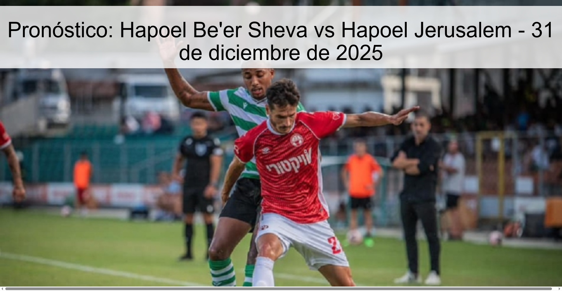 Pronóstico: Hapoel Be'er Sheva vs Hapoel Jerusalem - 31 de diciembre de 2025