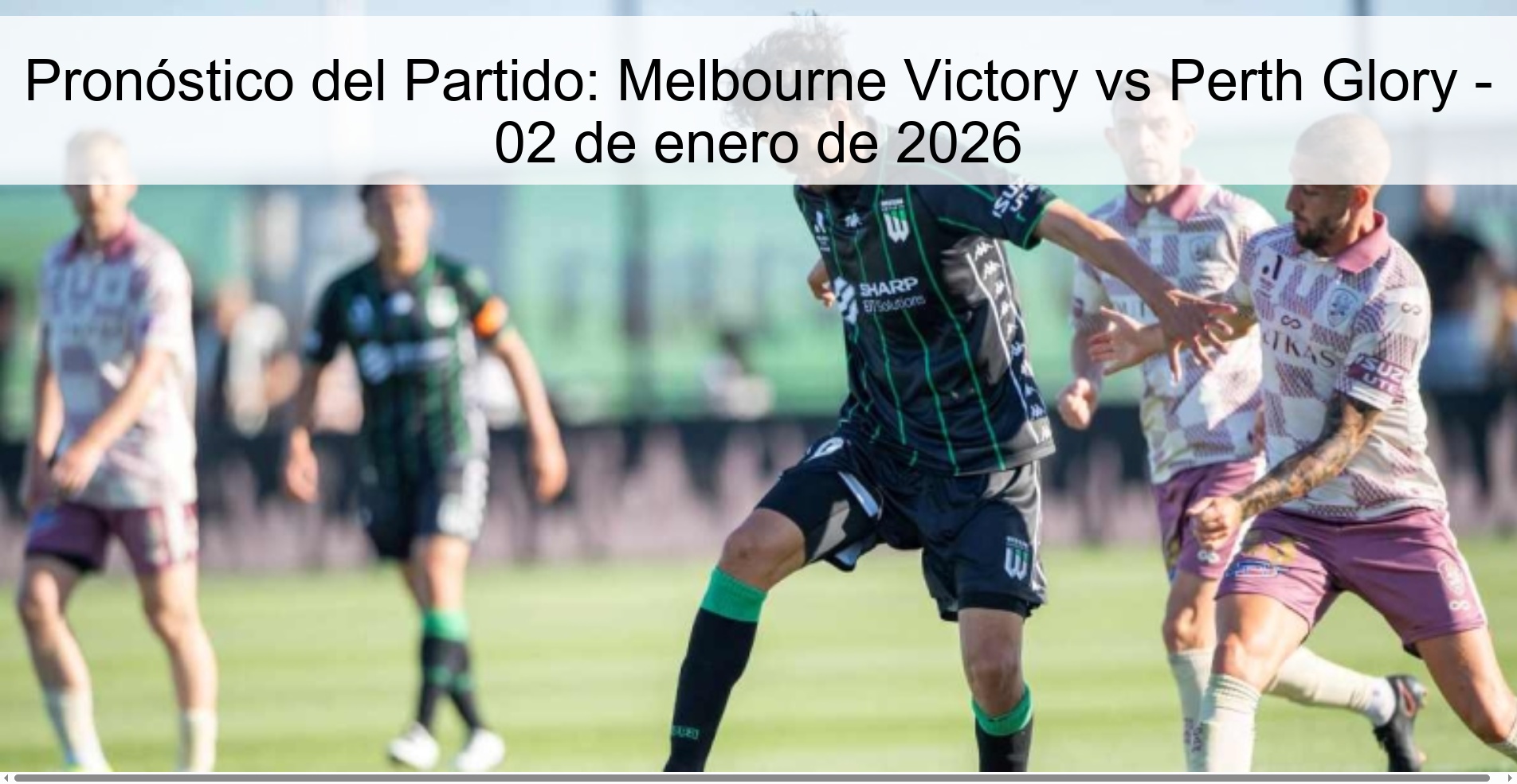 Pronóstico del Partido: Melbourne Victory vs Perth Glory - 02 de enero de 2026