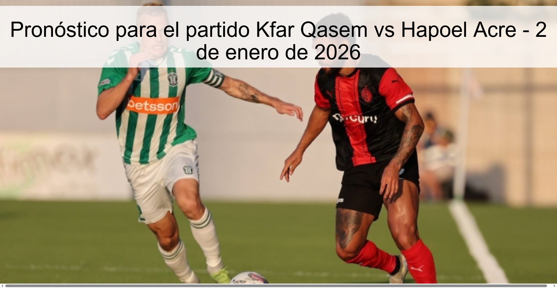 Pronóstico para el partido Kfar Qasem vs Hapoel Acre - 2 de enero de 2026