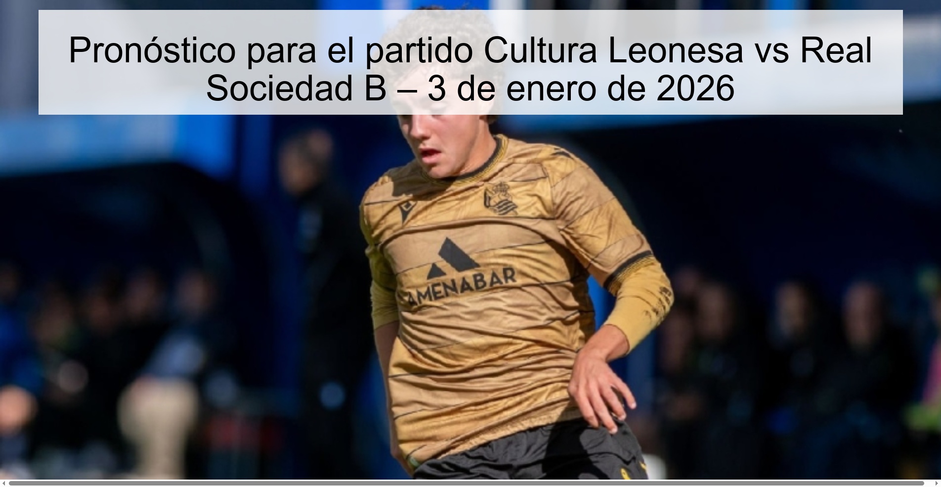 Pronóstico para el partido Cultura Leonesa vs Real Sociedad B – 3 de enero de 2026
