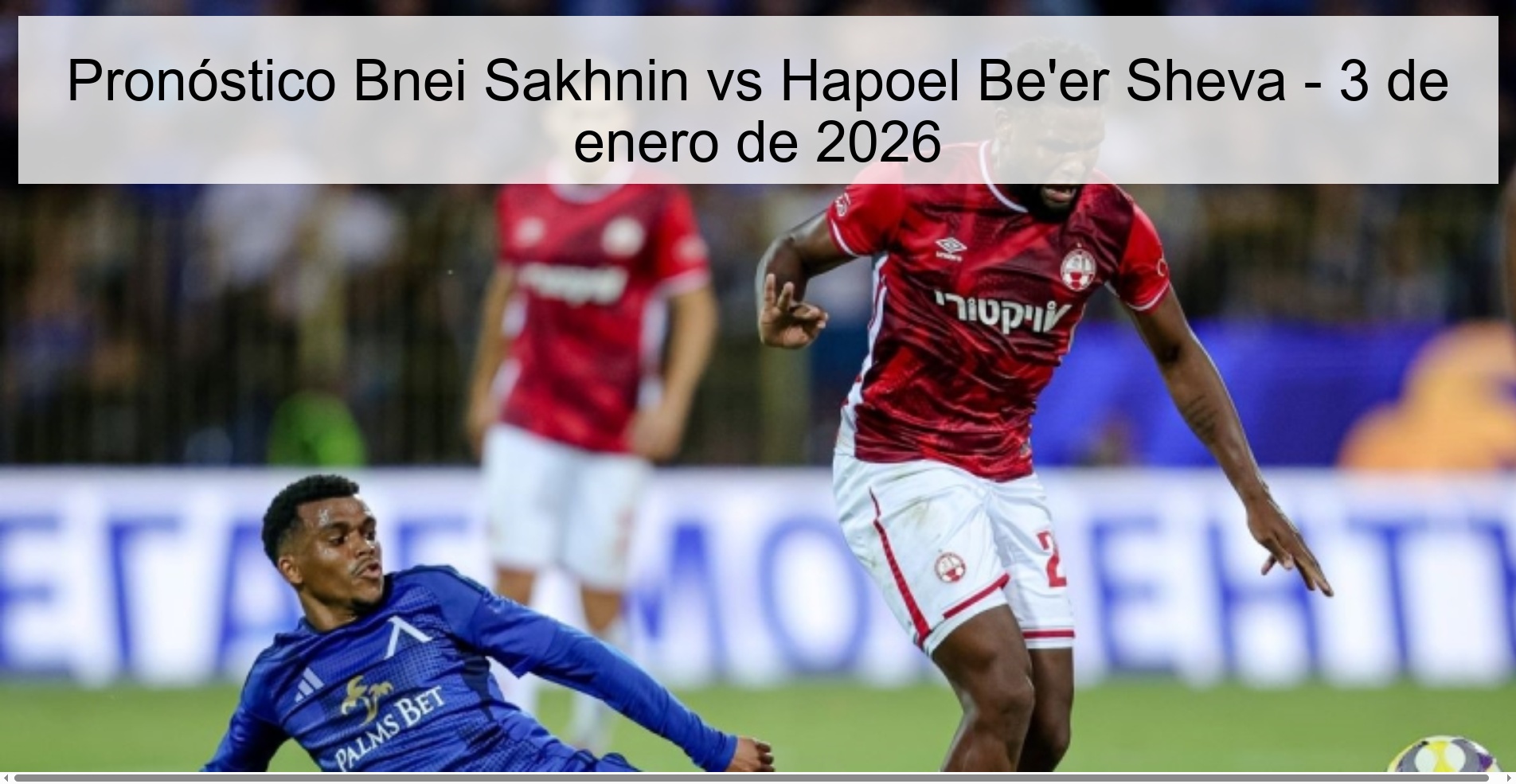 Pronóstico Bnei Sakhnin vs Hapoel Be'er Sheva - 3 de enero de 2026