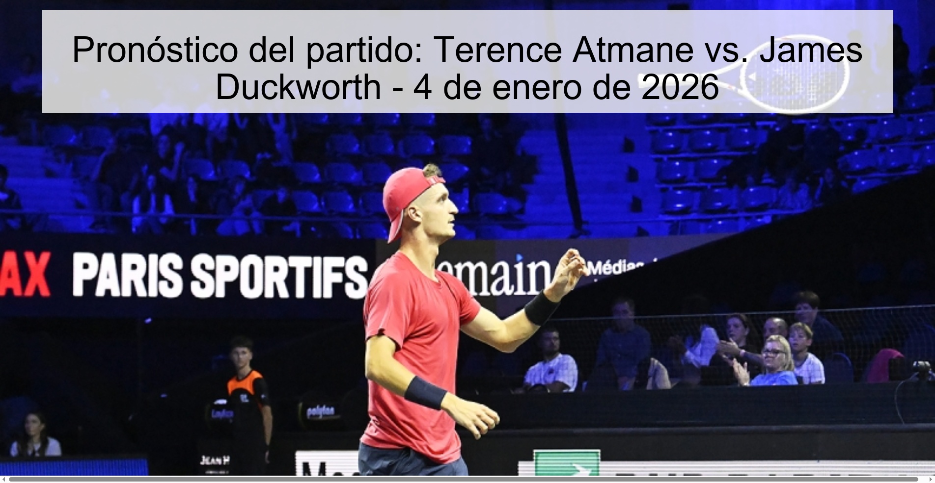 Pronóstico del partido: Terence Atmane vs. James Duckworth - 4 de enero de 2026