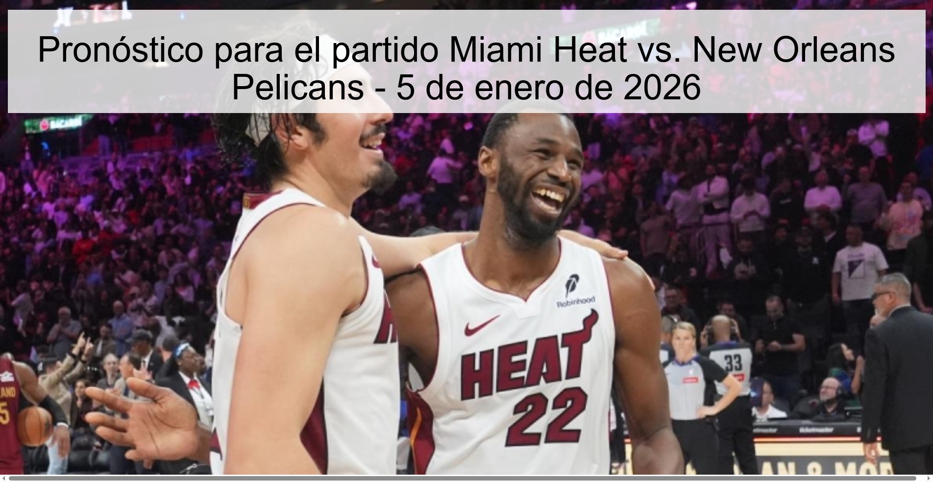 Pronóstico para el partido Miami Heat vs. New Orleans Pelicans - 5 de enero de 2026