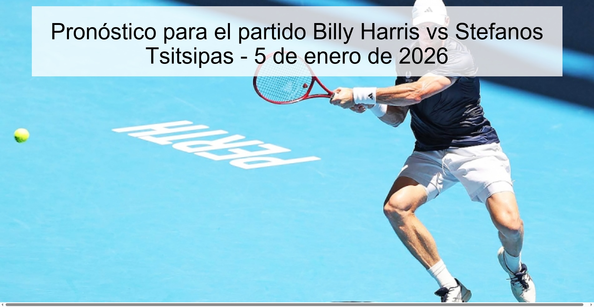 Pronóstico para el partido Billy Harris vs Stefanos Tsitsipas - 5 de enero de 2026