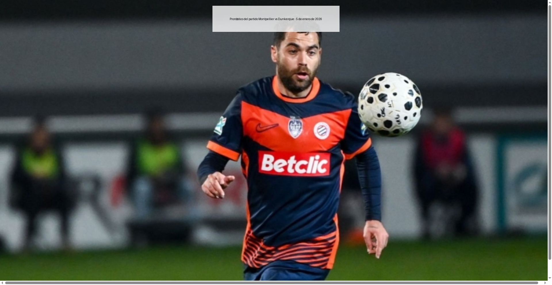 Pronóstico del partido Montpellier vs Dunkerque - 5 de enero de 2026