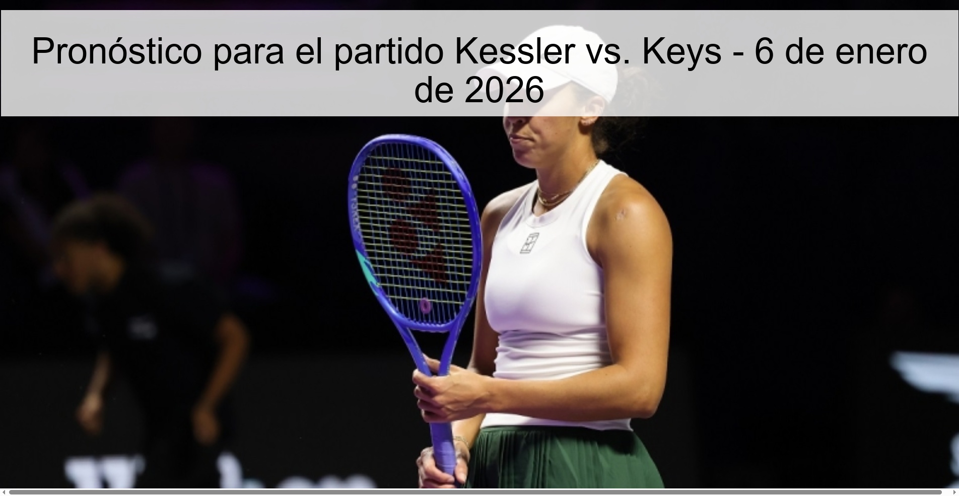 Pronóstico para el partido Kessler vs. Keys - 6 de enero de 2026