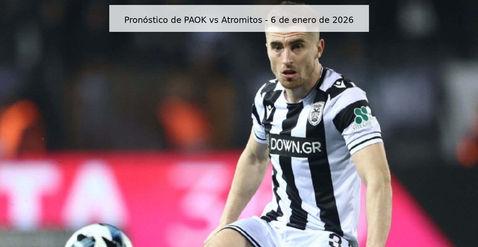 Pronóstico de PAOK vs Atromitos - 6 de enero de 2026