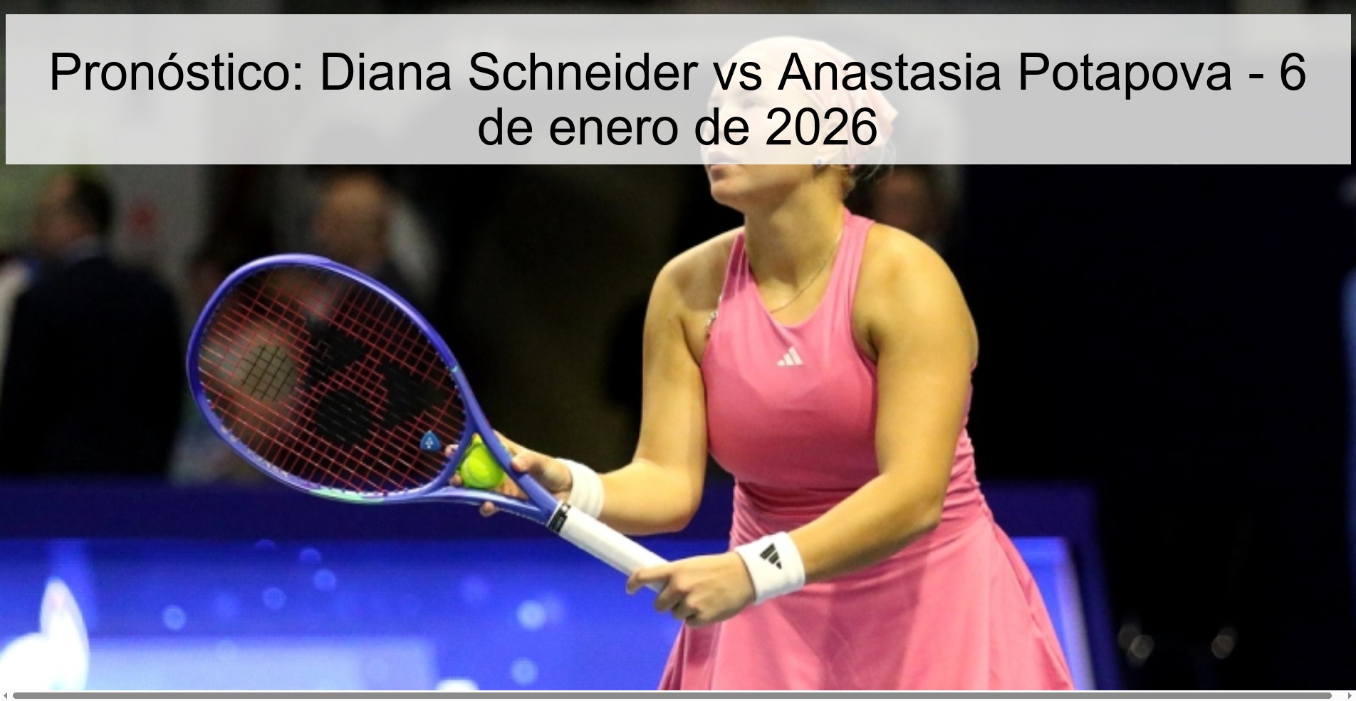 Prediction: Diana Schneider vs Anastasia Potapova – January 6, 2026