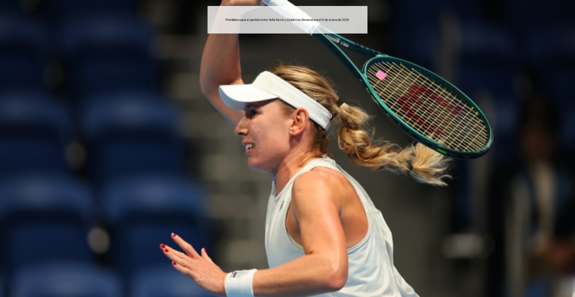 Pronóstico para el partido entre Sofia Kenin y Ekaterina Alexandrova el 6 de enero de 2026 Pronóstico para el partido entre Sofia Kenin y Ekaterina Alexandrova el 6 de enero de 2026