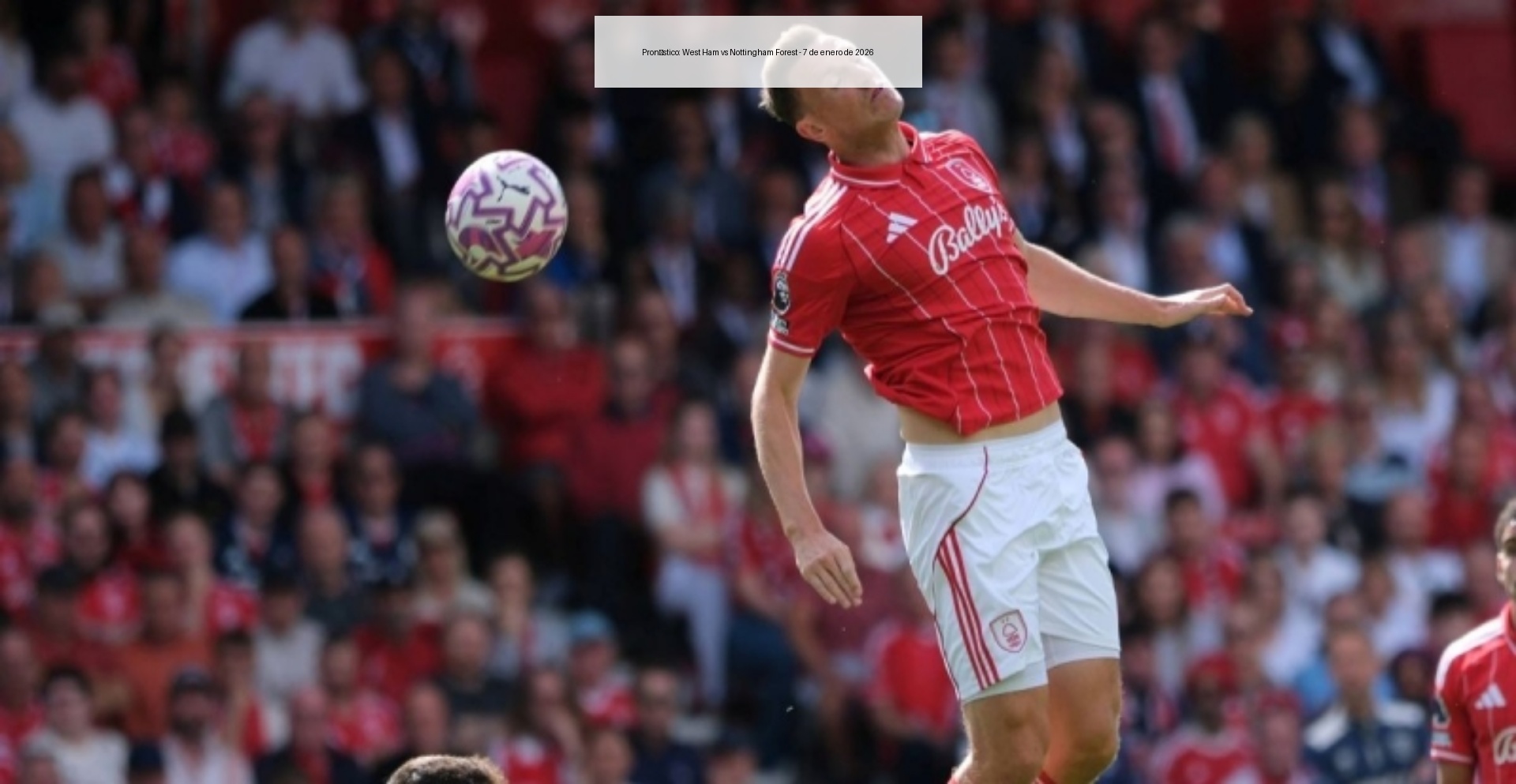 Pronóstico: West Ham vs Nottingham Forest - 7 de enero de 2026