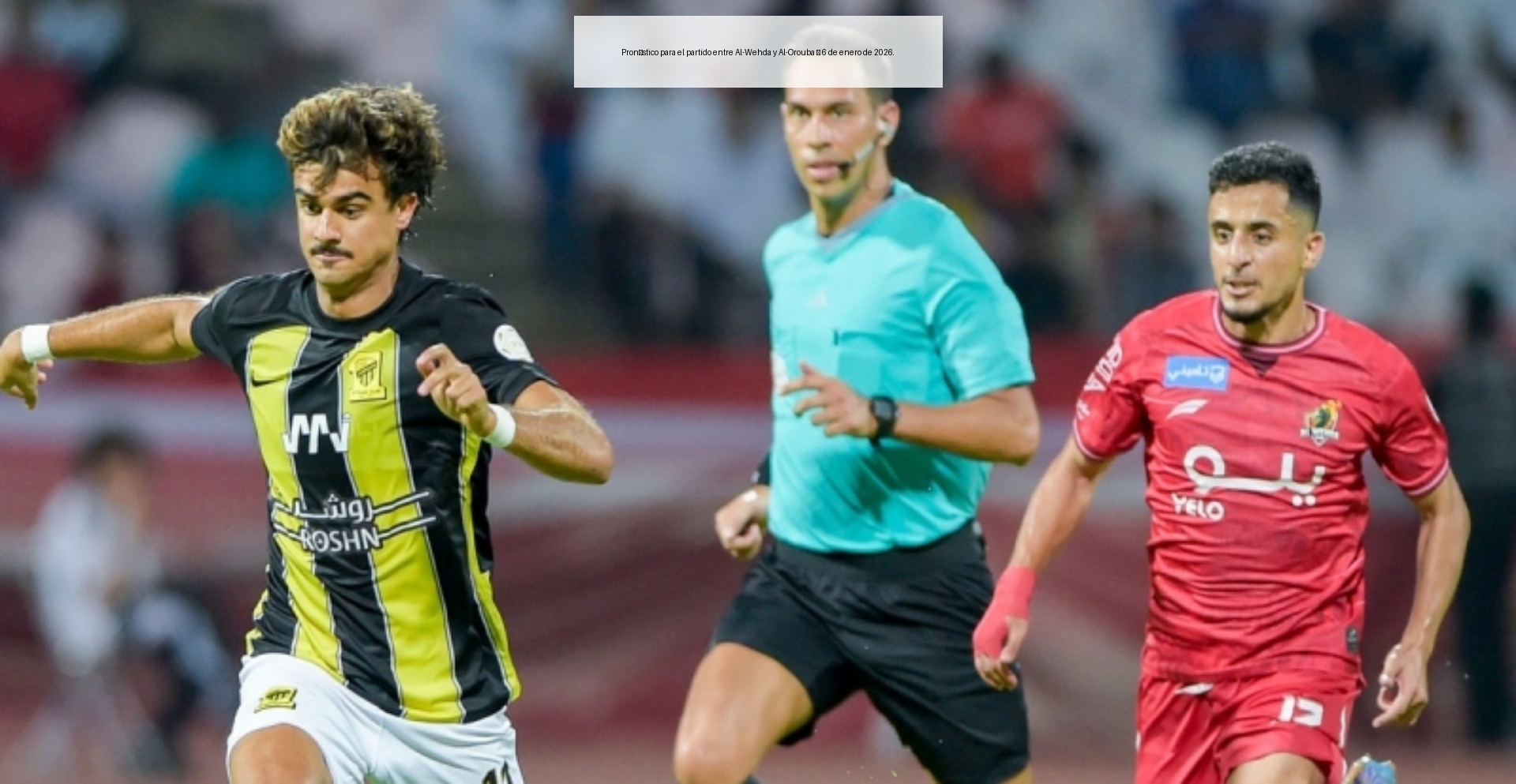 Pronóstico para el partido entre Al-Wehda y Al-Orouba – 6 de enero de 2026. Pronóstico para el partido entre Al-Wehda y Al-Orouba – 6 de enero de 2026.