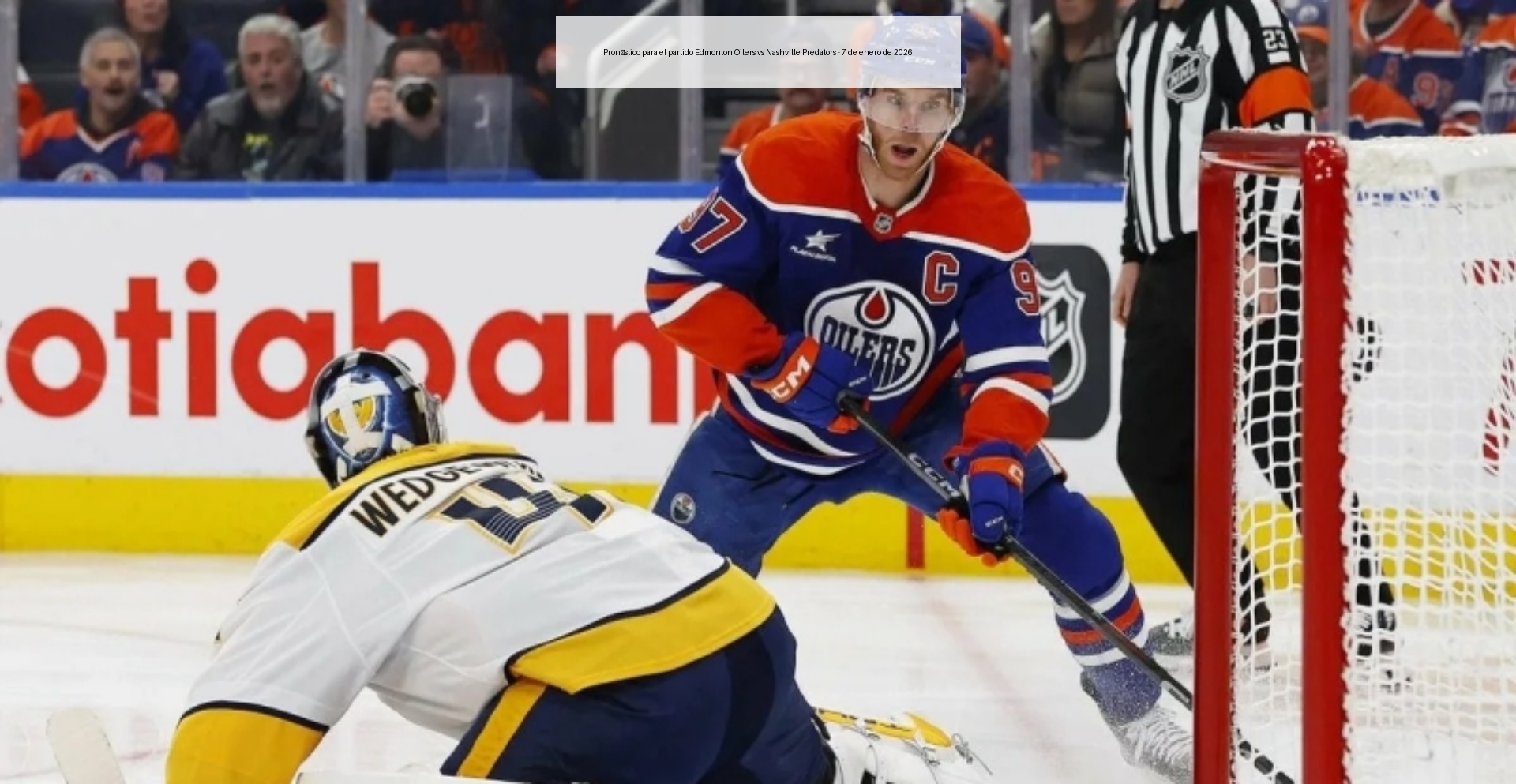 Pronóstico para el partido Edmonton Oilers vs Nashville Predators - 7 de enero de 2026