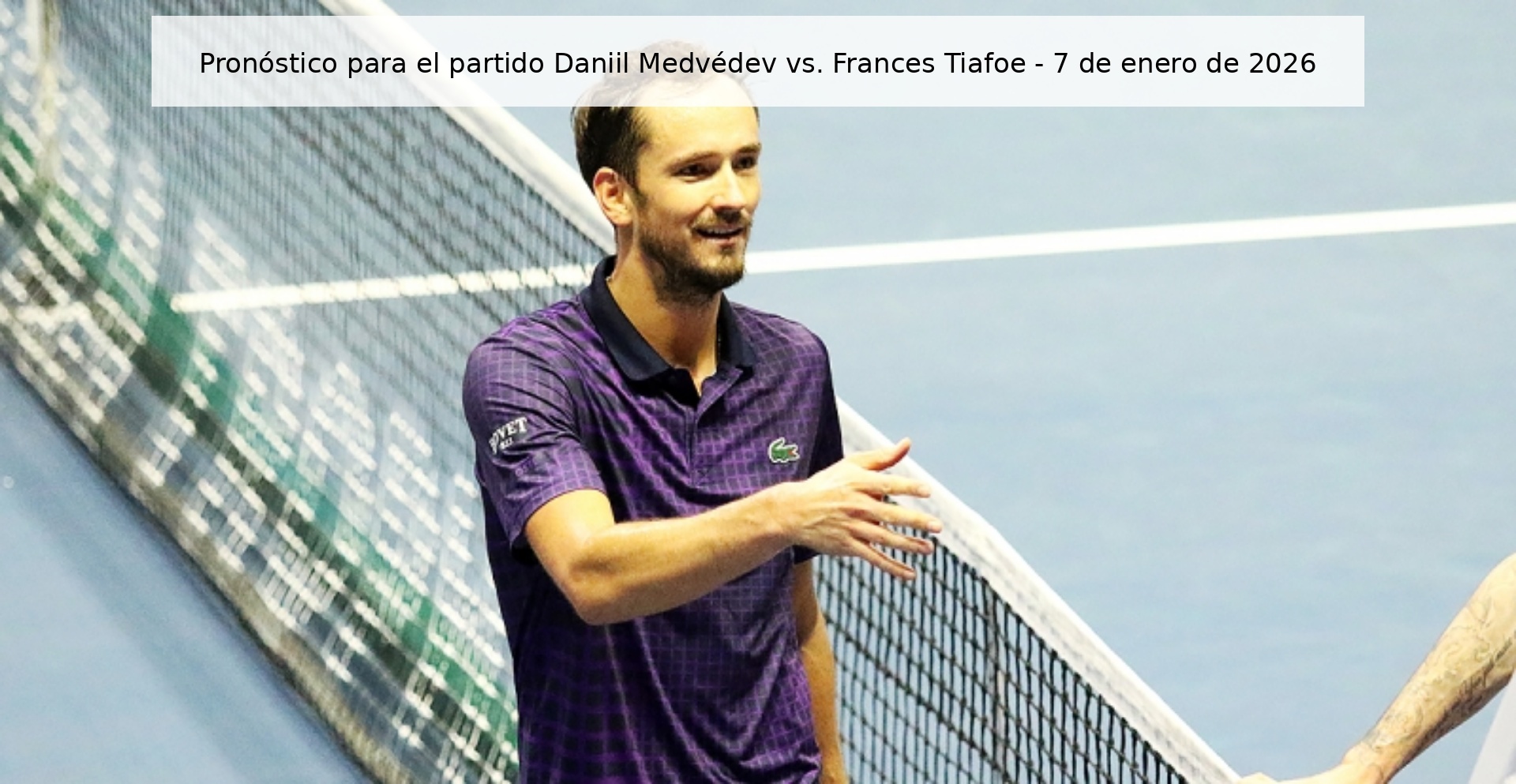 Pronóstico para el partido Daniil Medvédev vs. Frances Tiafoe - 7 de enero de 2026