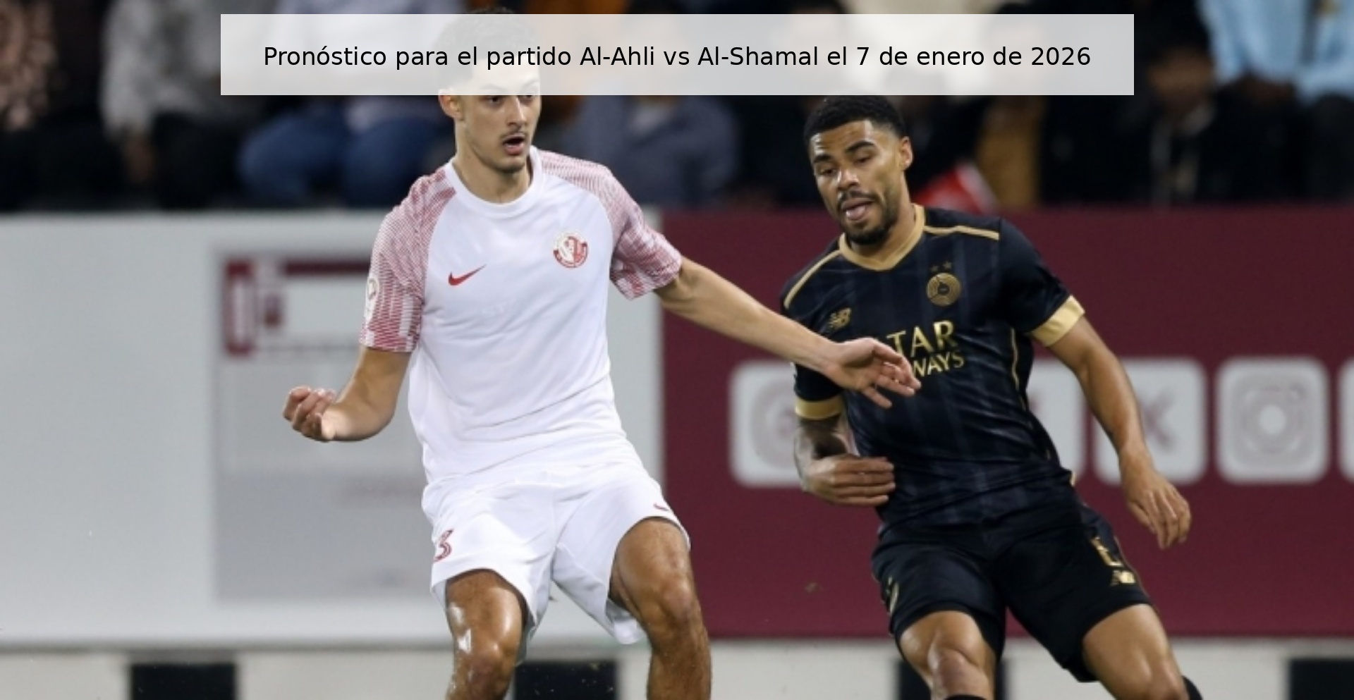 Pronóstico para el partido Al-Ahli vs Al-Shamal el 7 de enero de 2026 Pronóstico para el partido Al-Ahli vs Al-Shamal el 7 de enero de 2026