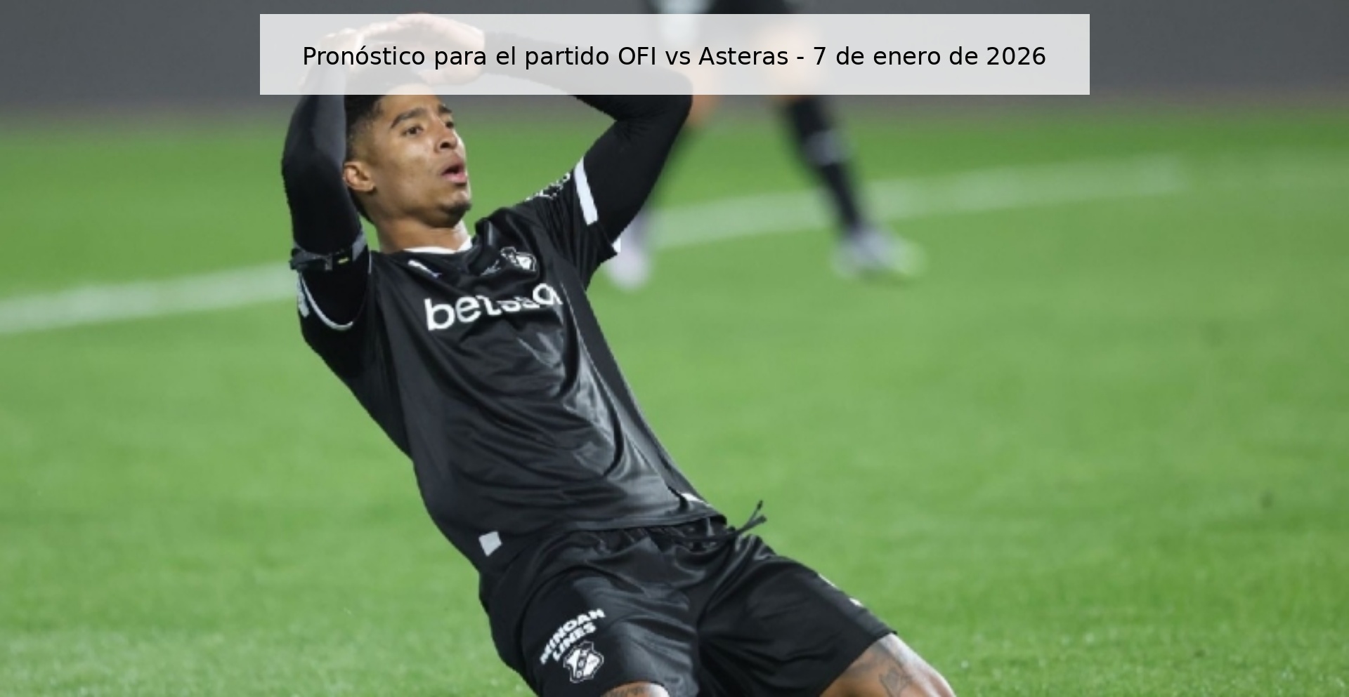 Pronóstico para el partido OFI vs Asteras - 7 de enero de 2026 Pronóstico para el partido OFI vs Asteras - 7 de enero de 2026