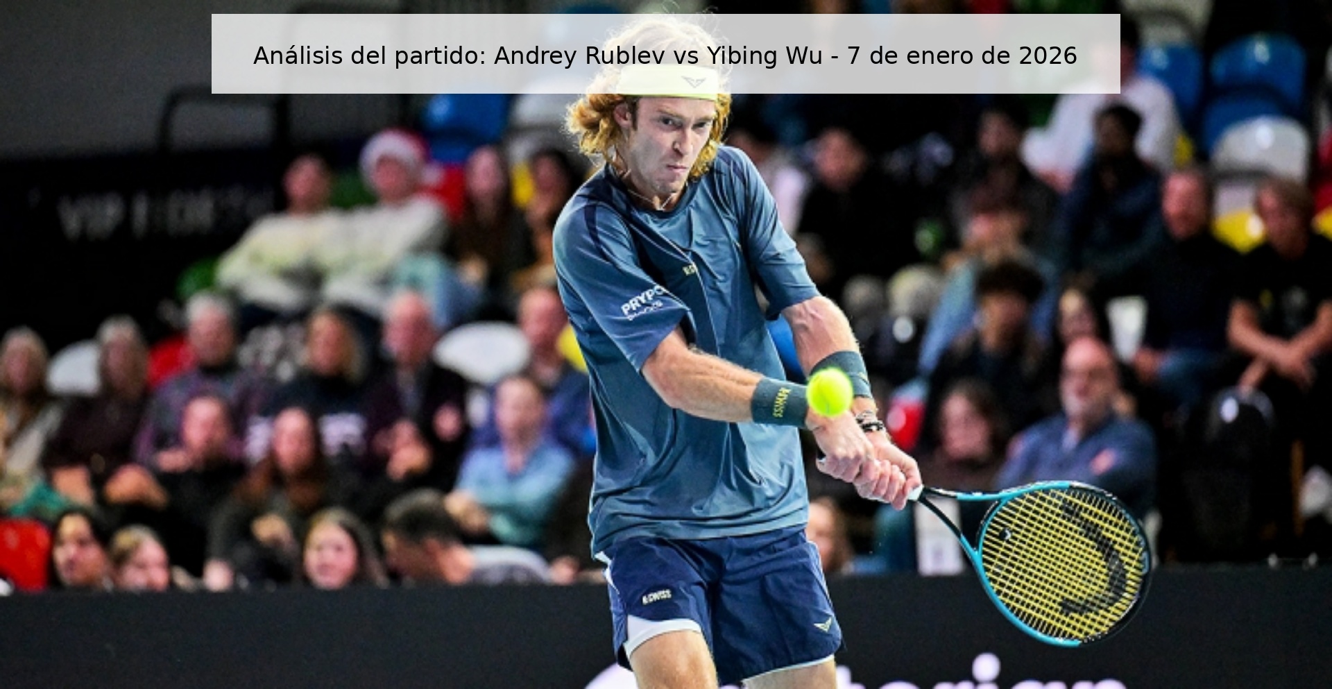 Análisis del partido: Andrey Rublev vs Yibing Wu - 7 de enero de 2026