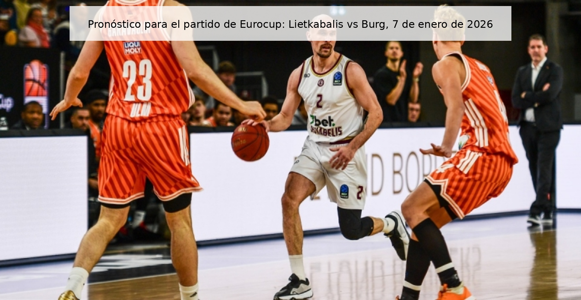 Pronóstico para el partido de Eurocup: Lietkabalis vs Burg, 7 de enero de 2026 Pronóstico para el partido de Eurocup: Lietkabalis vs Burg, 7 de enero de 2026