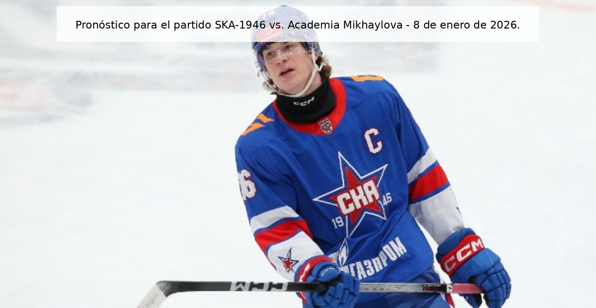 Pronóstico para el partido SKA-1946 vs. Academia Mikhaylova - 8 de enero de 2026. Pronóstico para el partido SKA-1946 vs. Academia Mikhaylova - 8 de enero de 2026.