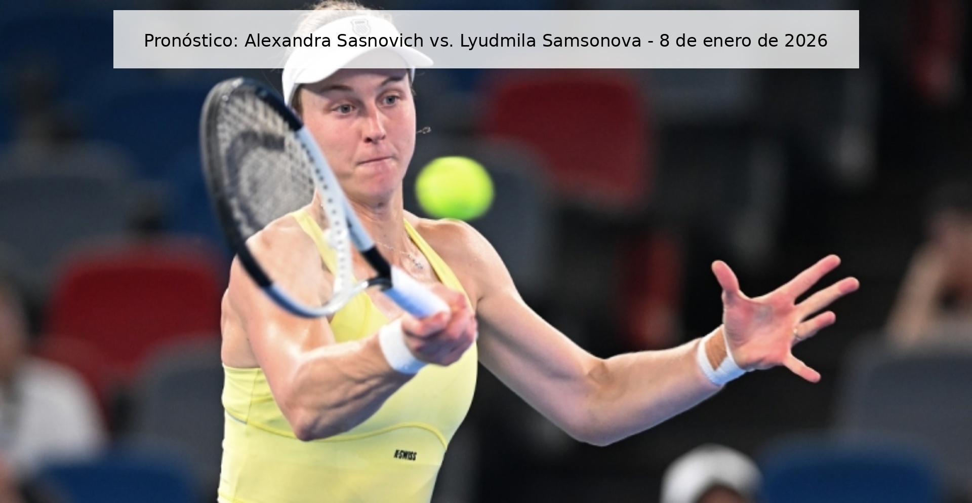 Pronóstico: Alexandra Sasnovich vs. Lyudmila Samsonova - 8 de enero de 2026