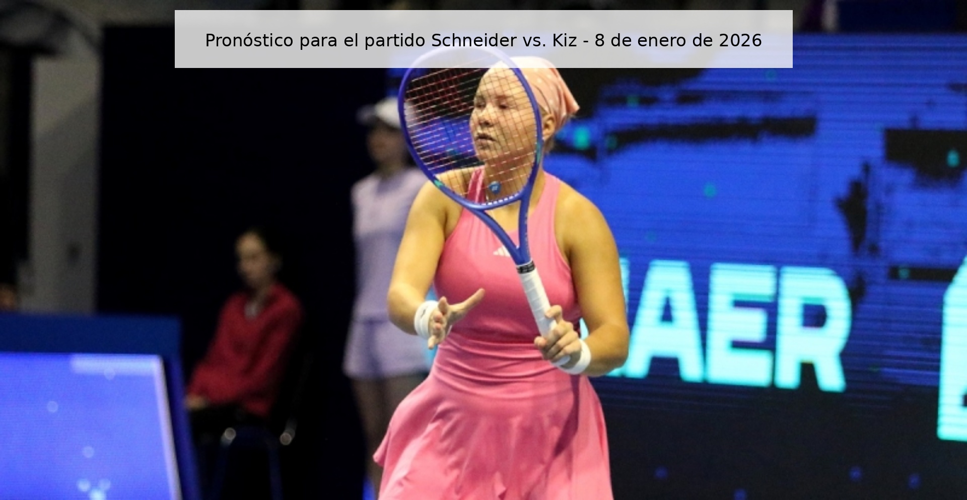 Pronóstico para el partido Schneider vs. Kiz - 8 de enero de 2026