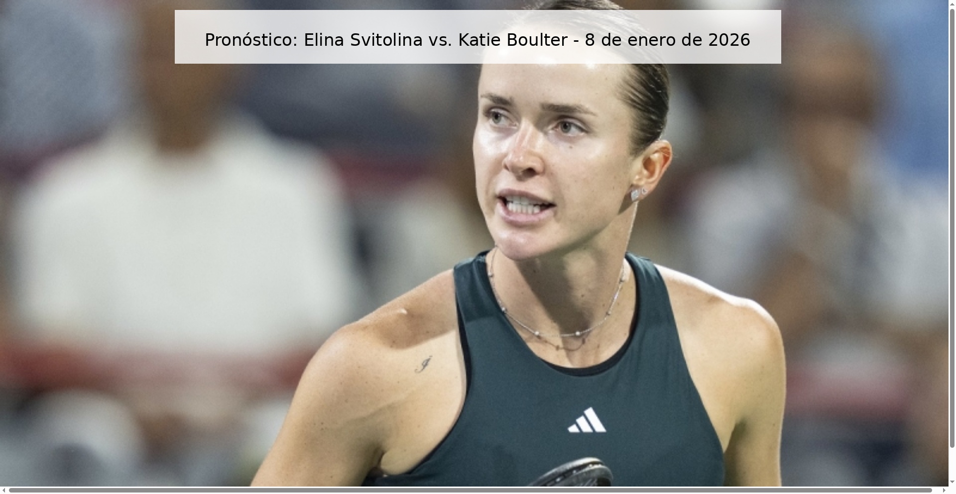 Prediction: Elina Svitolina vs. Katie Boulter – January 8, 2026 Prediction: Elina Svitolina vs. Katie Boulter – January 8, 2026