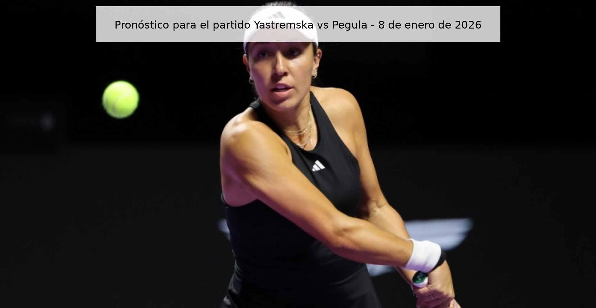 Pronóstico para el partido Yastremska vs Pegula - 8 de enero de 2026