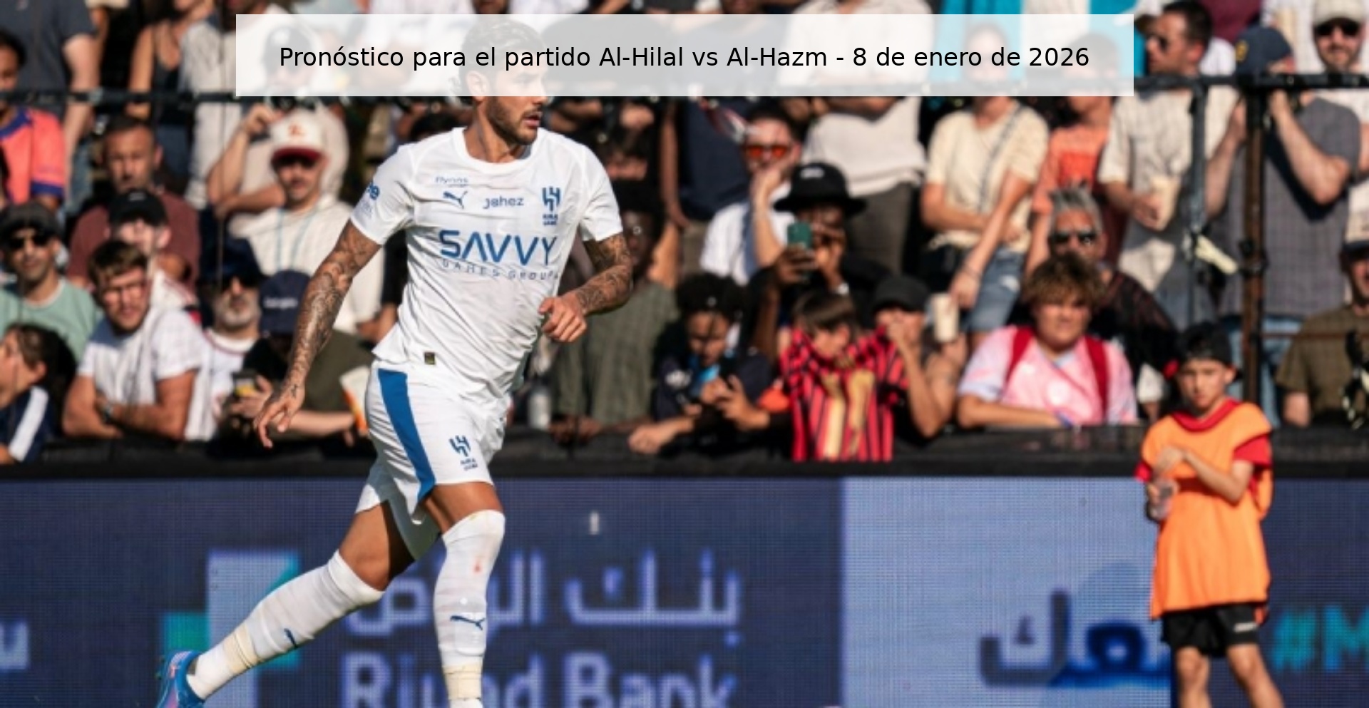 Pronóstico para el partido Al-Hilal vs Al-Hazm - 8 de enero de 2026