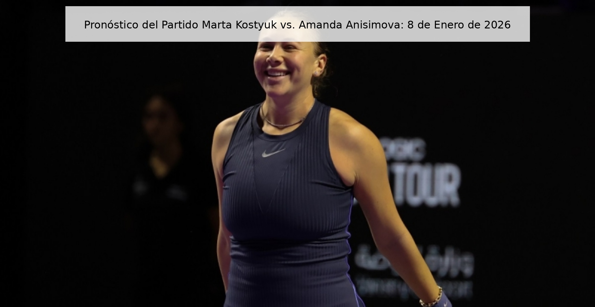 Marta Kostyuk vs. Match Prediction Amanda Anisimova: January 8, 2026