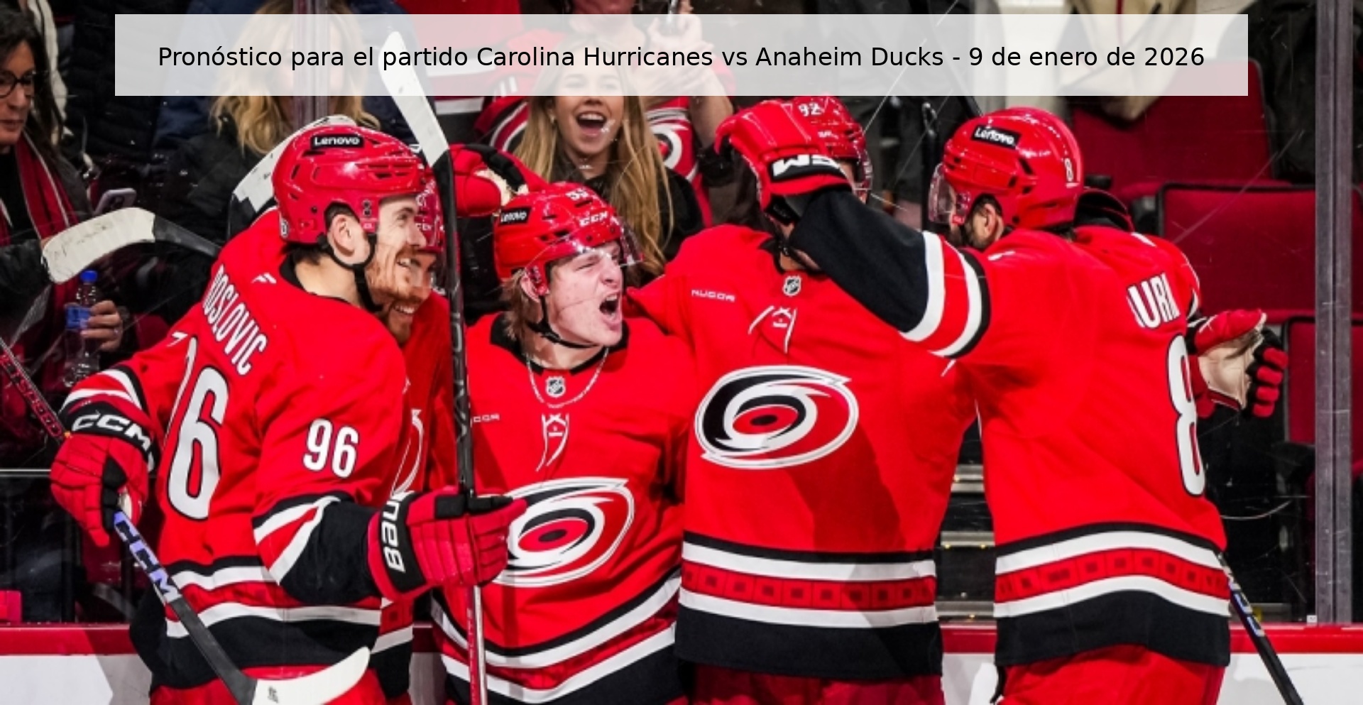 Pronóstico para el partido Carolina Hurricanes vs Anaheim Ducks - 9 de enero de 2026