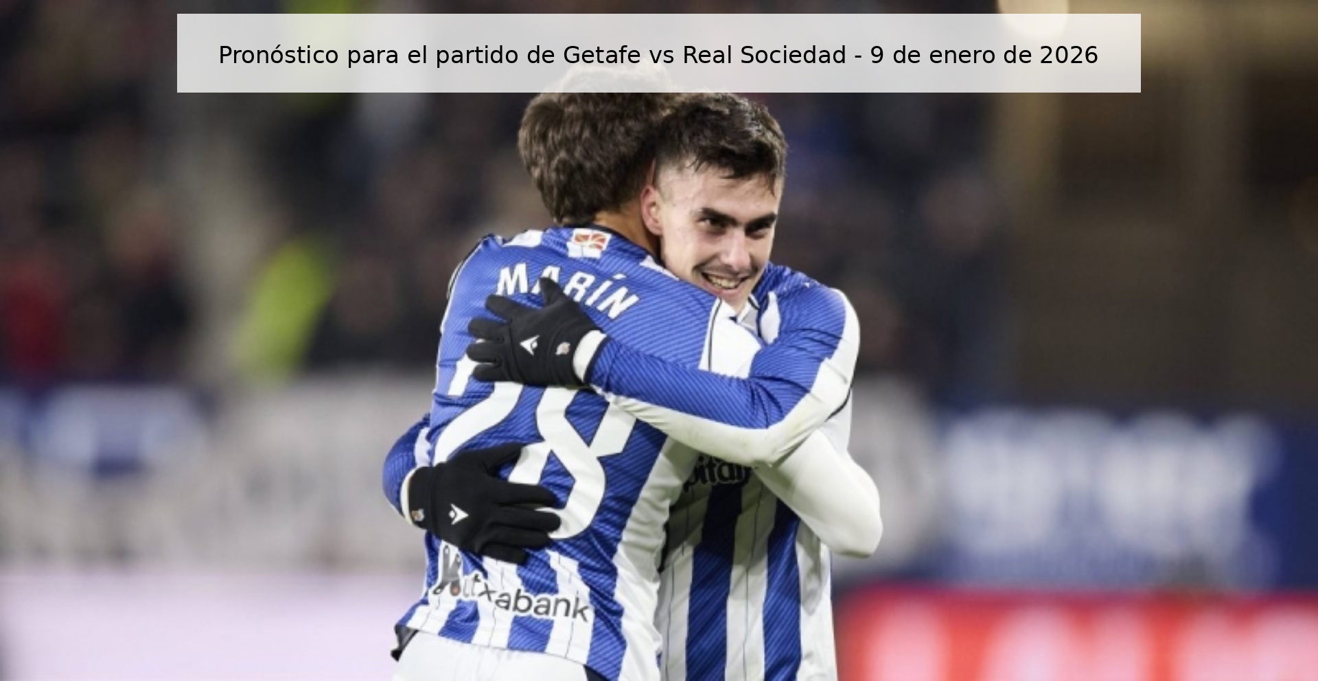 Prediction for the Getafe vs Real Sociedad match - January 9, 2026