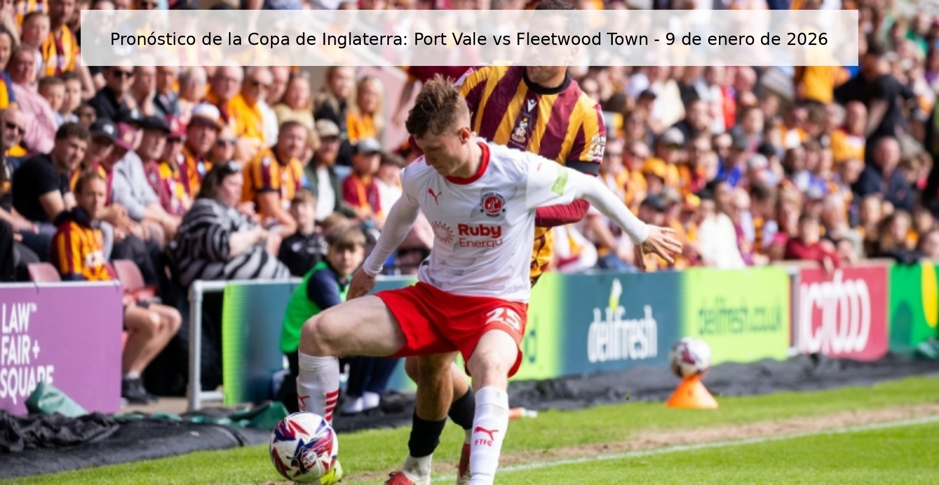 Pronóstico de la Copa de Inglaterra: Port Vale vs Fleetwood Town - 9 de enero de 2026