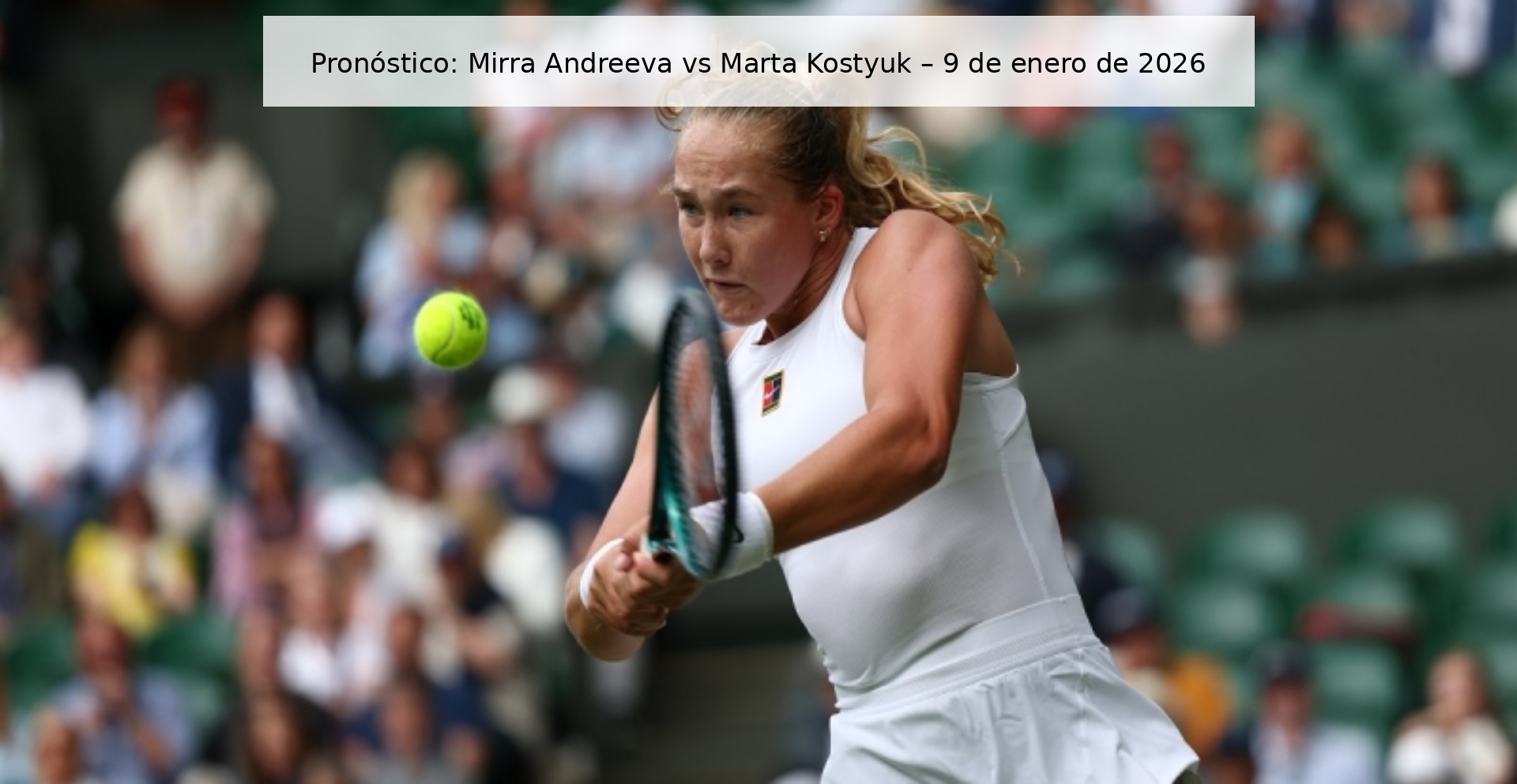 Prediction: Mirra Andreeva vs Marta Kostyuk – January 9, 2026