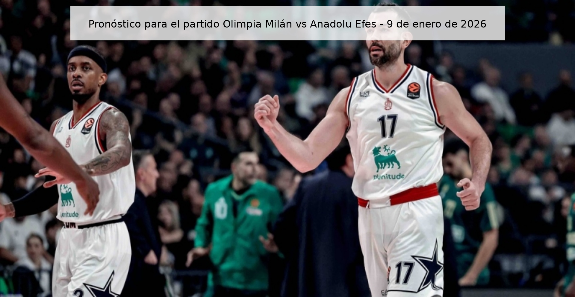 Pronóstico para el partido Olimpia Milán vs Anadolu Efes - 9 de enero de 2026