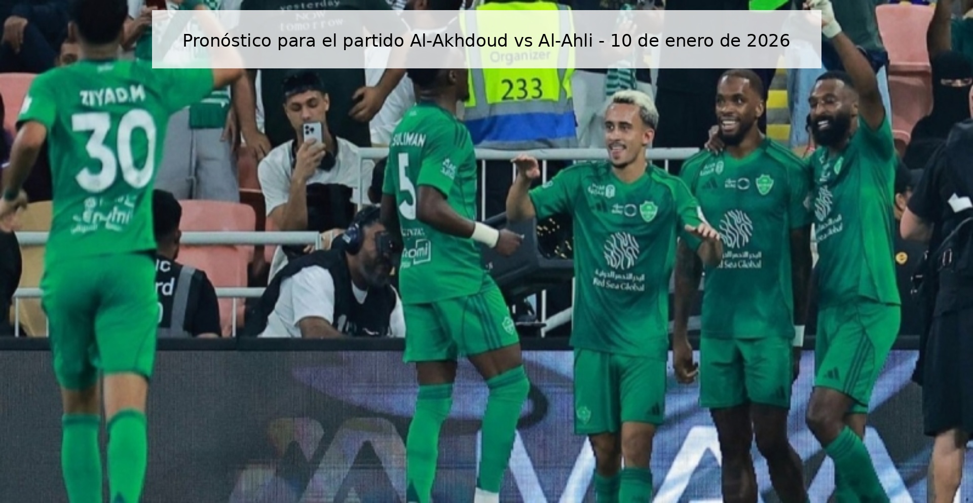 Pronóstico para el partido Al-Akhdoud vs Al-Ahli - 10 de enero de 2026