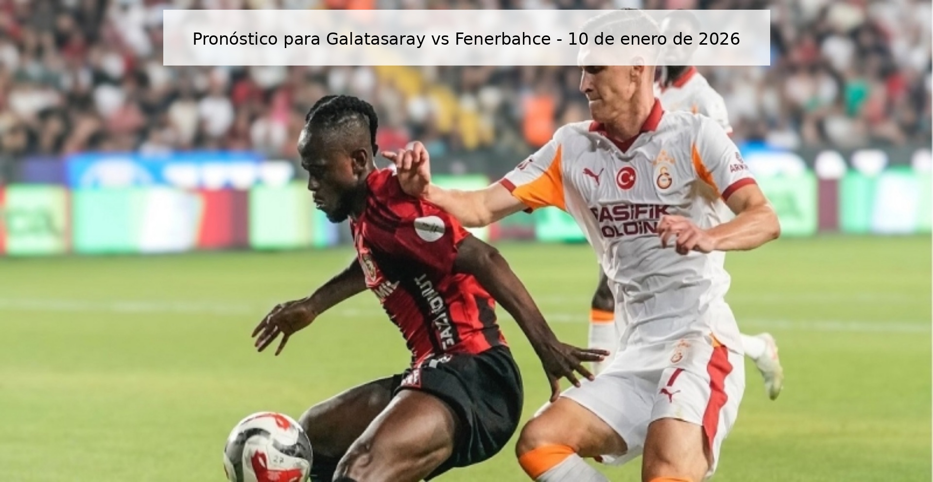 Prediction for Galatasaray vs Fenerbahce – January 10, 2026
