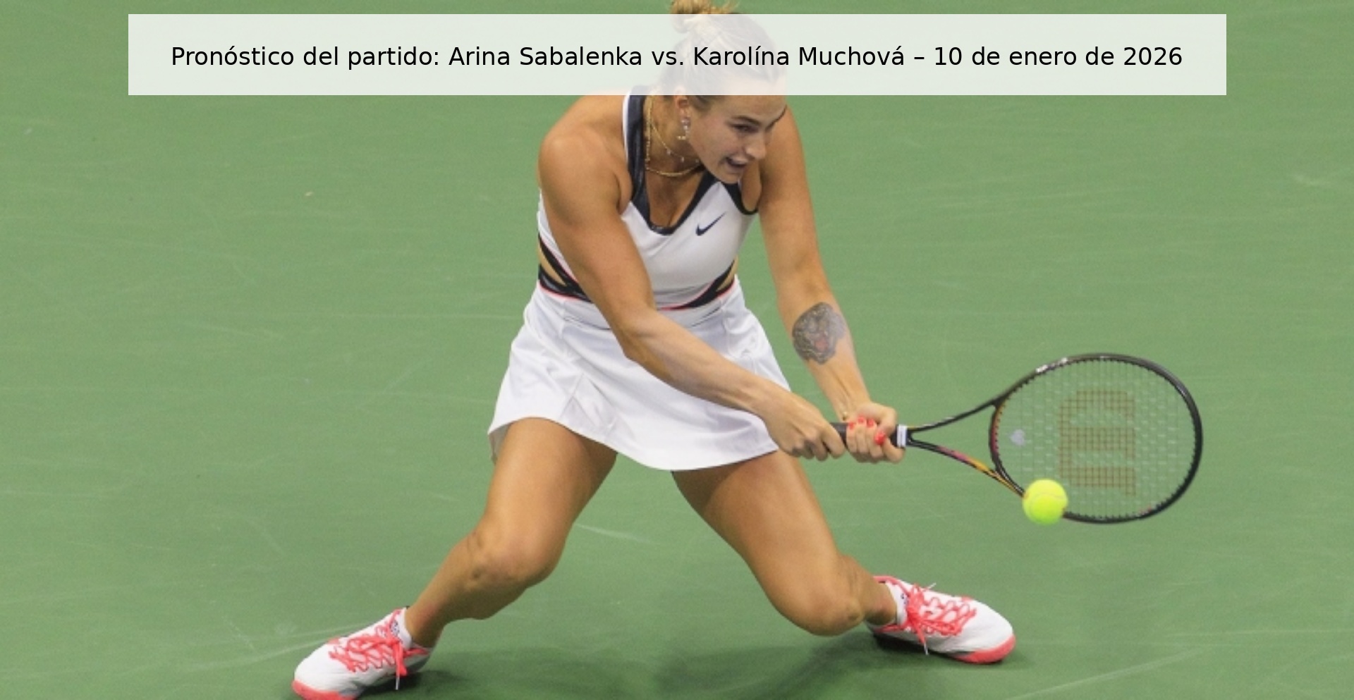 Match prediction: Arina Sabalenka vs. Karolína Muchová – January 10, 2026
