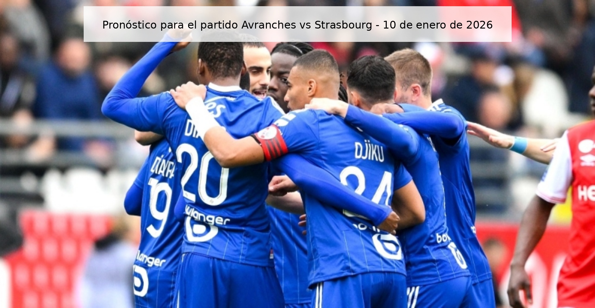 Pronóstico para el partido Avranches vs Strasbourg - 10 de enero de 2026