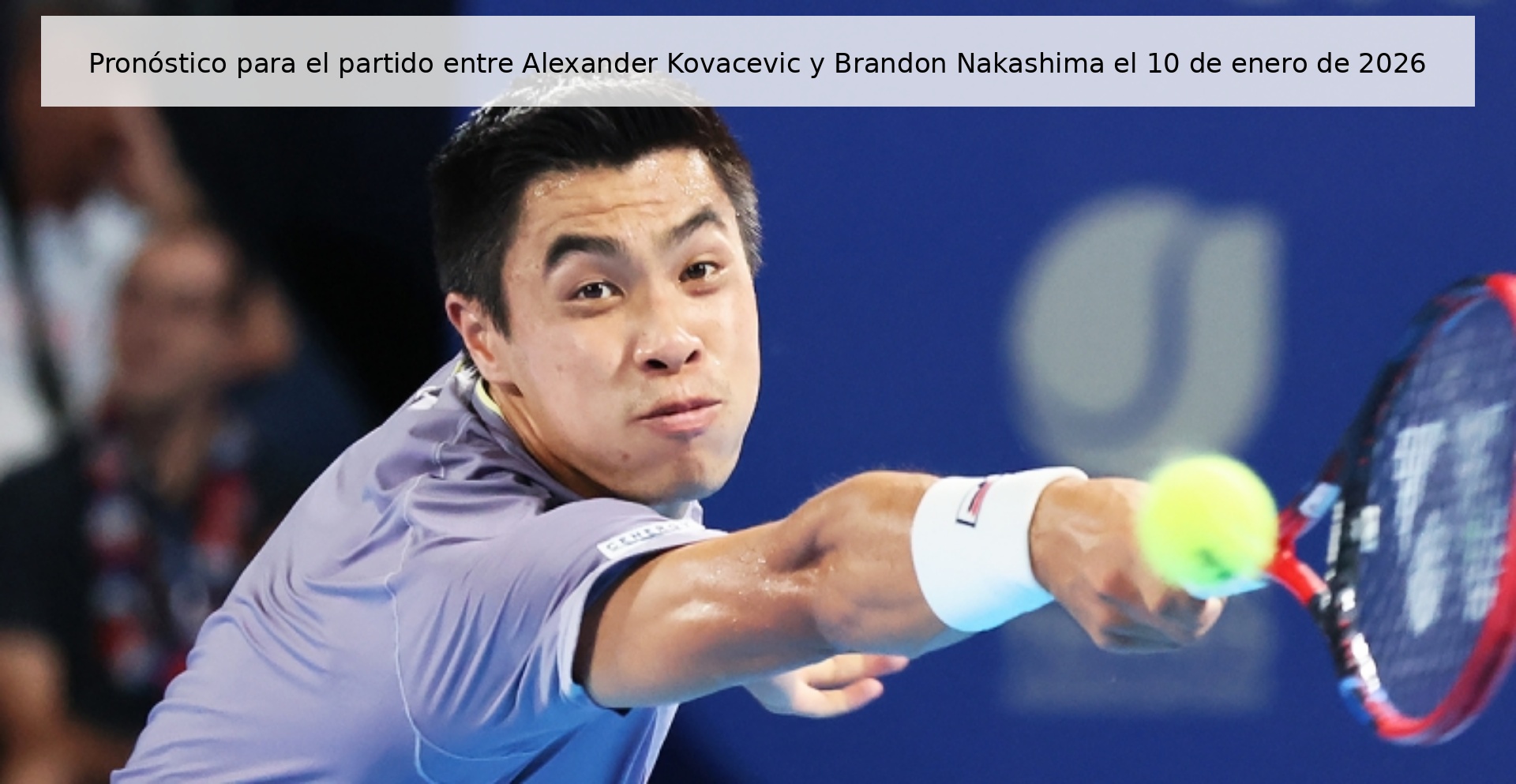 Pronóstico para el partido entre Alexander Kovacevic y Brandon Nakashima el 10 de enero de 2026