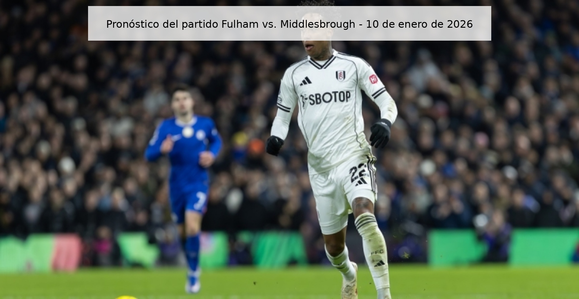 Fulham vs. Match Prediction Middlesbrough – January 10, 2026