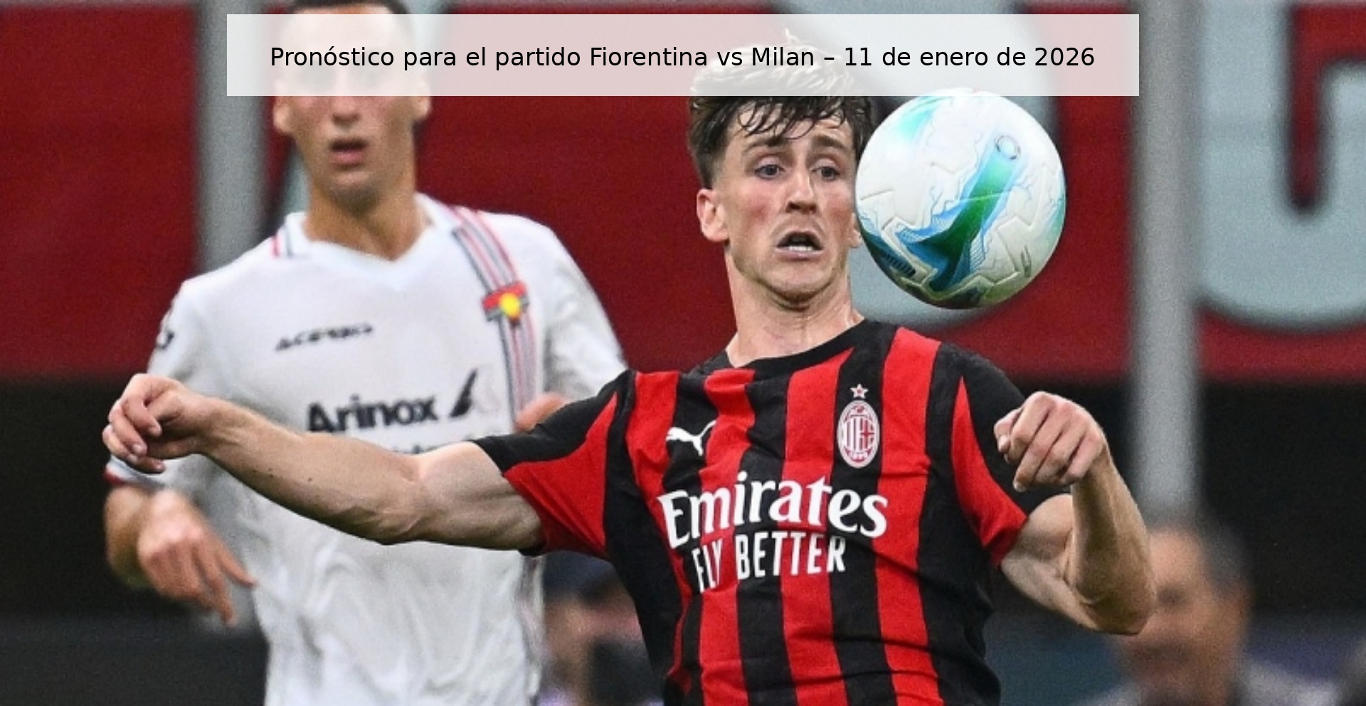 Pronóstico para el partido Fiorentina vs Milan – 11 de enero de 2026